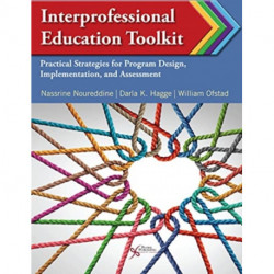 Interprofessional Education Toolkit: Practical Strategies for Program Design, Implementation, and Assessment