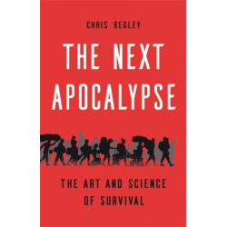 The Next Apocalypse: The Art and Science of Survival