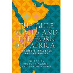 The Gulf States and the Horn of Africa: Interests, Influences and Instability