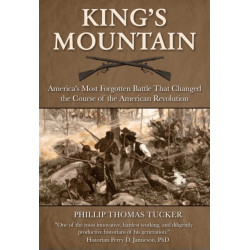 Kings Mountain: America's Most Forgotten Battle That Changed the Course of the American Revolution