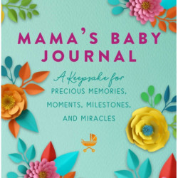 Mama's Baby Journal: A Keepsake for Precious Memories, Moments, Milestones, and Miracles