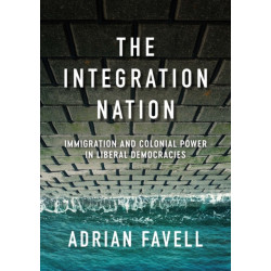 The Integration Nation: Immigration and Colonial Power in Liberal Democracies