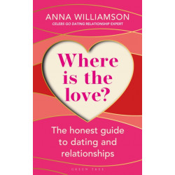 Where is the Love?: The Honest Guide to Dating and Relationships: Shortlisted for the Health & Wellbeing Awards 2022