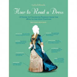 How to Read a Dress: A Guide to Changing Fashion from the 16th to the 21st Century