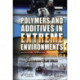 Polymers and Additives in Extreme Environments: Application, Properties, and Fabrication
