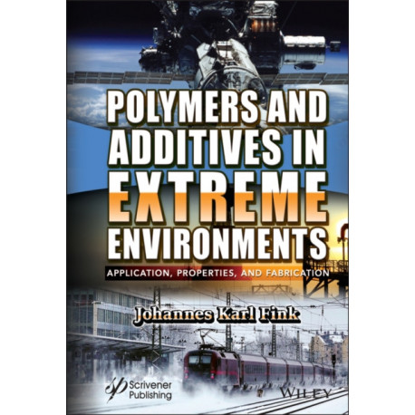 Polymers and Additives in Extreme Environments: Application, Properties, and Fabrication