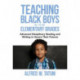 Teaching Black Boys in the Elementary Grades: Advanced Disciplinary Reading and Writing to Secure Their Futures