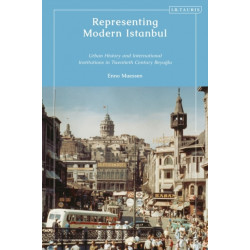 Representing Modern Istanbul: Urban History and International Institutions in Twentieth Century Beyoglu