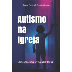 Autismo na Igreja: Edificando uma igreja para todos