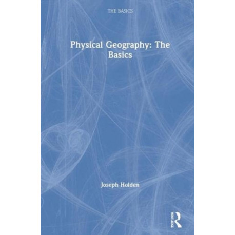 Physical Geography: The Basics: The Basics