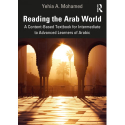 Reading the Arab World: A Content-Based Textbook for Intermediate to Advanced Learners of Arabic