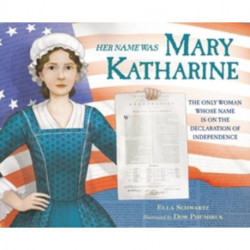 Her Name Was Mary Katharine: The Only Woman Whose Name Is on the Declaration of Independence