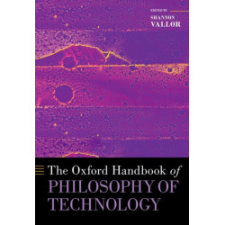 The Oxford Handbook of Philosophy of Technology