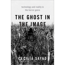 The Ghost in the Image: Technology and Reality in the Horror Genre