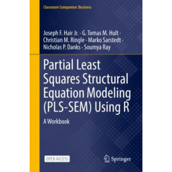 Partial Least Squares Structural Equation Modeling (PLS-SEM) Using R: A Workbook