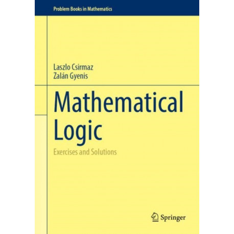 Mathematical Logic: Exercises and Solutions