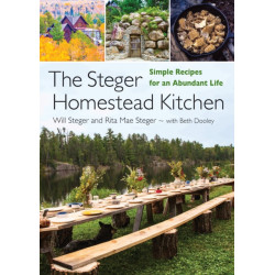 The Steger Homestead Kitchen: Simple Recipes for an Abundant Life