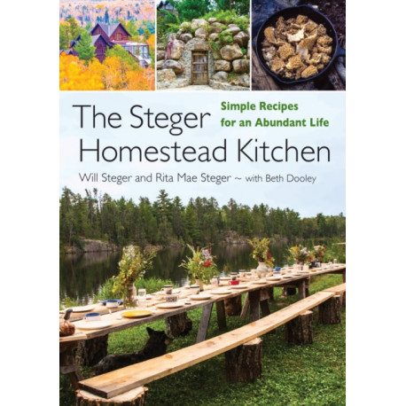 The Steger Homestead Kitchen: Simple Recipes for an Abundant Life