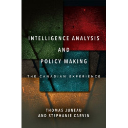 Intelligence Analysis and Policy Making: The Canadian Experience