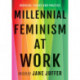 Millennial Feminism at Work: Bridging Theory and Practice