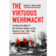 The Virtuous Wehrmacht: Crafting the Myth of the German Soldier on the Eastern Front, 1941-1944