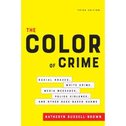 The Color of Crime, Third Edition: Racial Hoaxes, White Crime, Media Messages, Police Violence, and Other Race-Based Harms