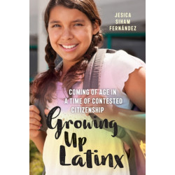 Growing Up Latinx: Coming of Age in a Time of Contested Citizenship