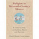 Religion in Sixteenth-Century Mexico: A Guide to Aztec and Catholic Beliefs and Practices