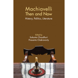 Machiavelli Then and Now: History, Politics, Literature