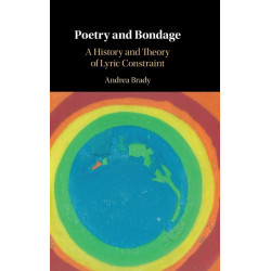 Poetry and Bondage: A History and Theory of Lyric Constraint