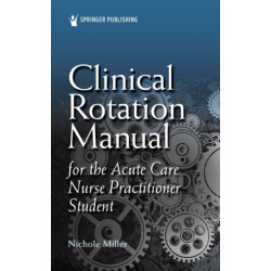 Clinical Rotation Manual for the Acute Care Nurse Practitioner Student