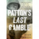 Patton's Last Gamble: The Disastrous Raid on POW Camp Hammelburg in World War II