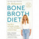 Dr. Kellyann's Bone Broth Diet: Lose Up to 15 Pounds, 4 Inches-and Your Wrinkles!-in Just 21 Days
