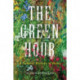 The Green Hour: A Natural History of Home