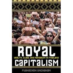 Royal Capitalism: Wealth, Class, and Monarchy in Thailand