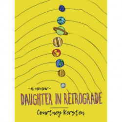 Daughter in Retrograde: A Memoir