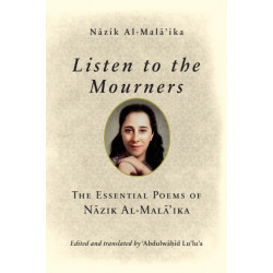 Listen to the Mourners: The Essential Poems of Nazik Al-Mala'ika