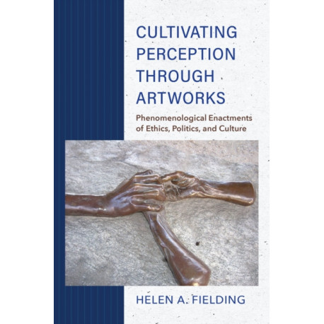 Cultivating Perception Through Artworks: Phenomenological Enactments of Ethics, Politics, and Culture