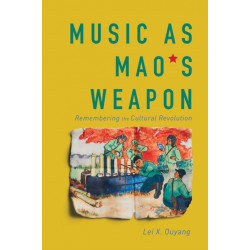 Music As Mao's Weapon: Remembering the Cultural Revolution