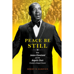 Peace Be Still: How James Cleveland and the Angelic Choir Created a Gospel Classic