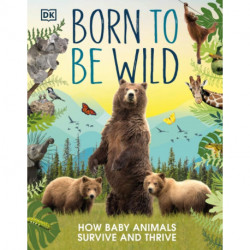 Born to be Wild: How Baby Animals Survive and Thrive