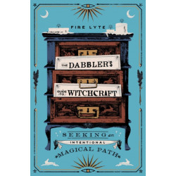The Dabbler's Guide to Witchcraft: Seeking an Intentional Magical Path