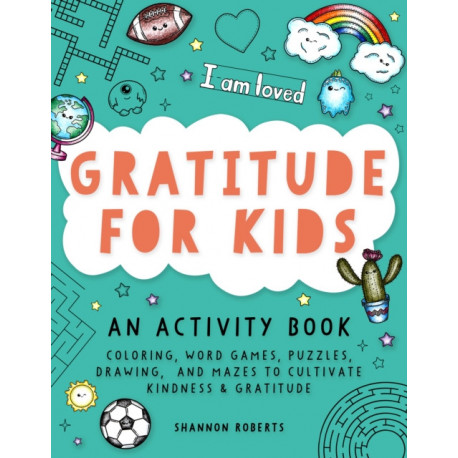 Gratitude for Kids: Coloring, Word Games, Puzzles, Drawing, and Mazes to Cultivate Kindness & Gratitude