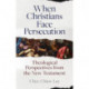 When Christians Face Persecution: Theological Perspectives from the New Testament