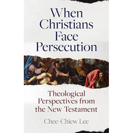 When Christians Face Persecution: Theological Perspectives from the New Testament