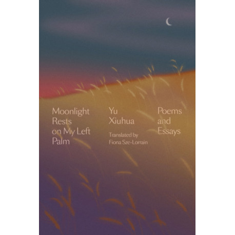 Moonlight Rests in My Left Palm: Poems and Essays
