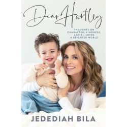 Dear Hartley: Thoughts on Character, Kindness, and Building a Brighter World