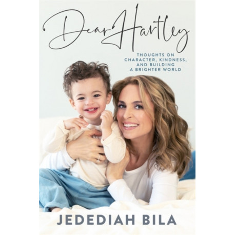 Dear Hartley: Thoughts on Character, Kindness, and Building a Brighter World
