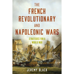 The French Revolutionary and Napoleonic Wars: Strategies for a World War