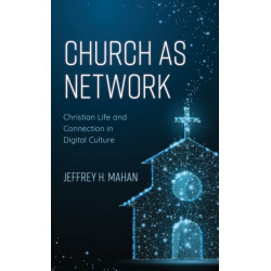 Church as Network: Christian Life and Connection in Digital Culture